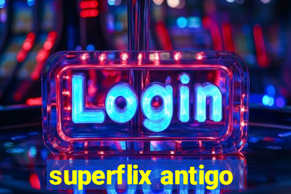 superflix antigo